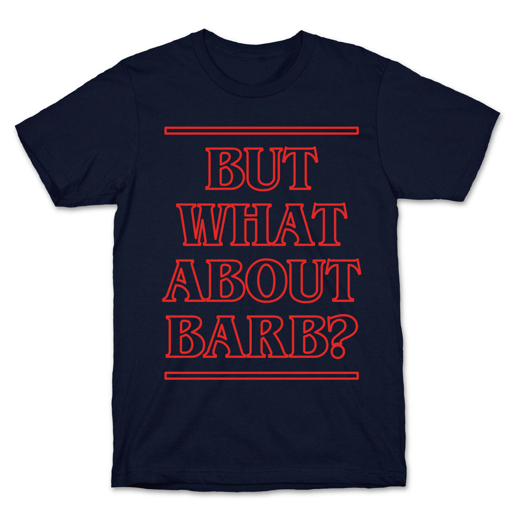 But What About Barb? T-Shirt