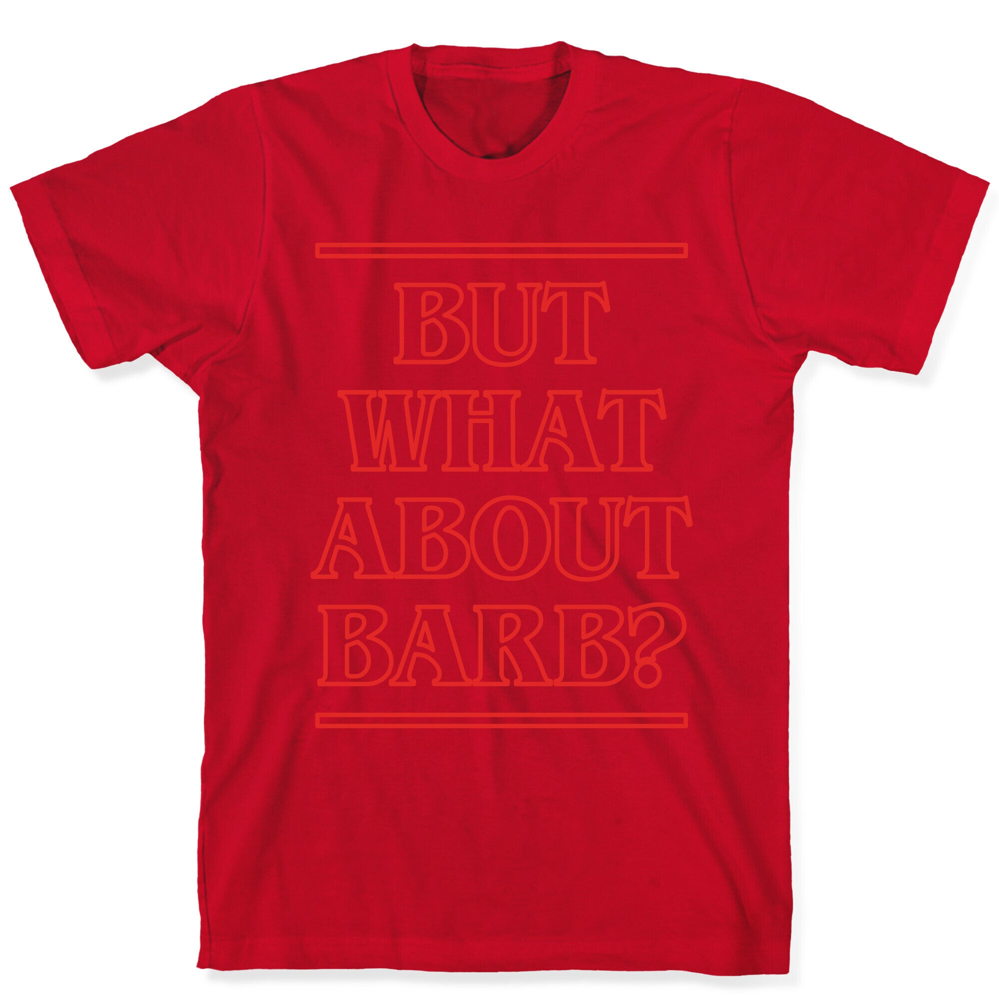 But What About Barb? T-Shirt