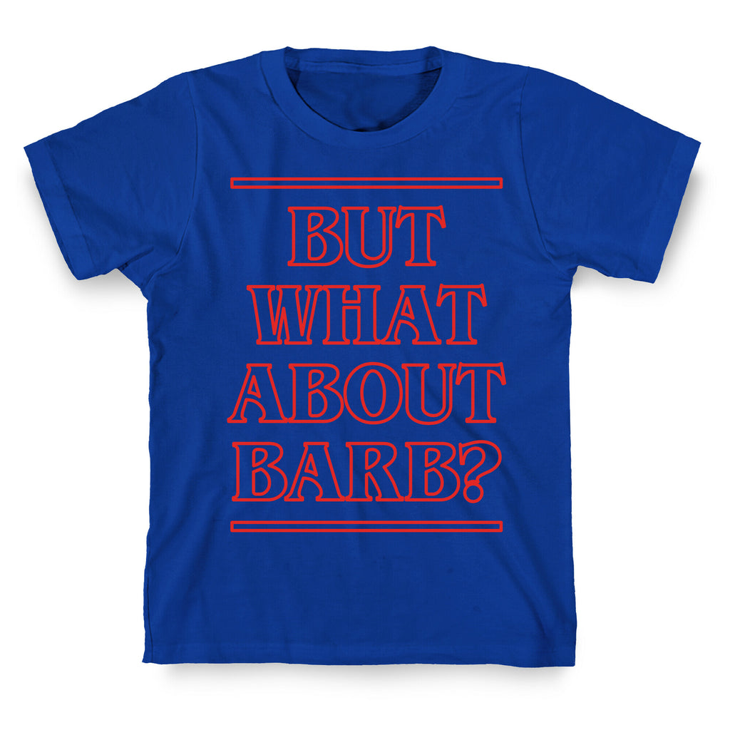 But What About Barb? T-Shirt