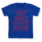 But What About Barb? T-Shirt