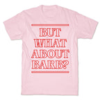 But What About Barb? T-Shirt