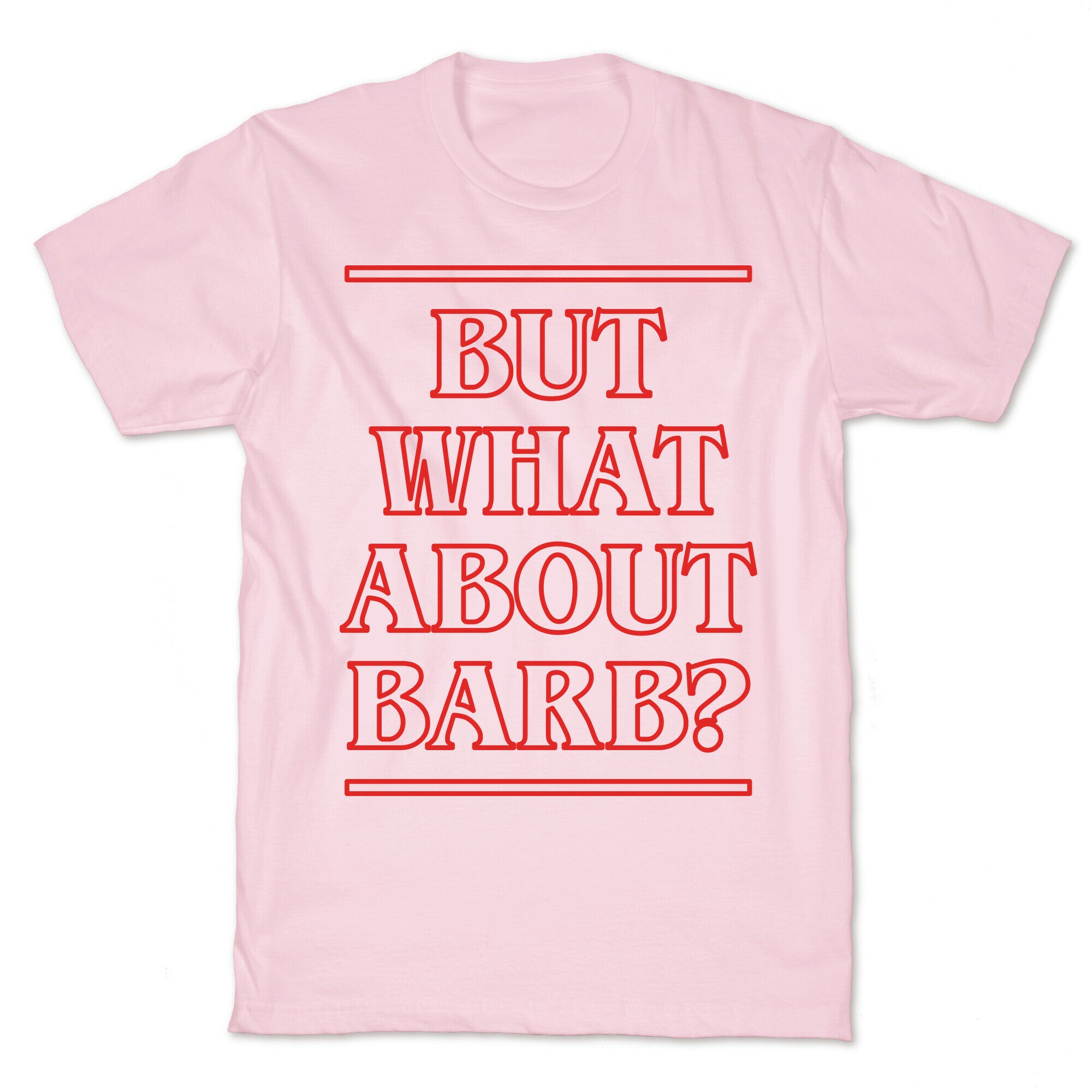 But What About Barb? T-Shirt