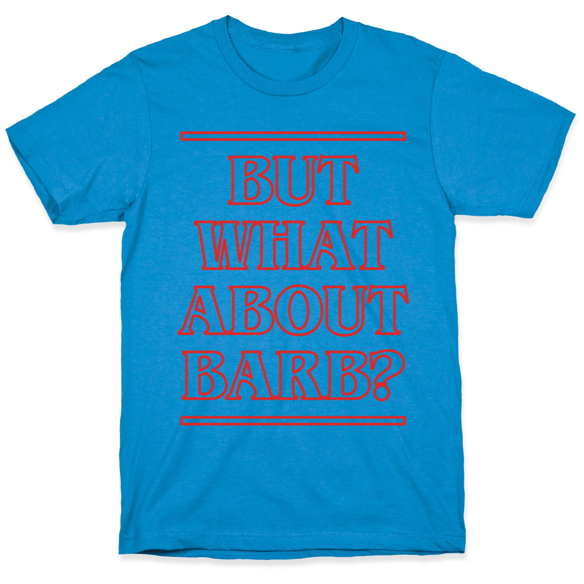 But What About Barb? T-Shirt