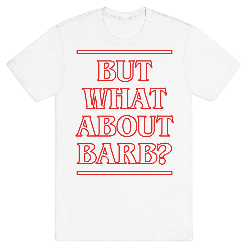 But What About Barb? T-Shirt