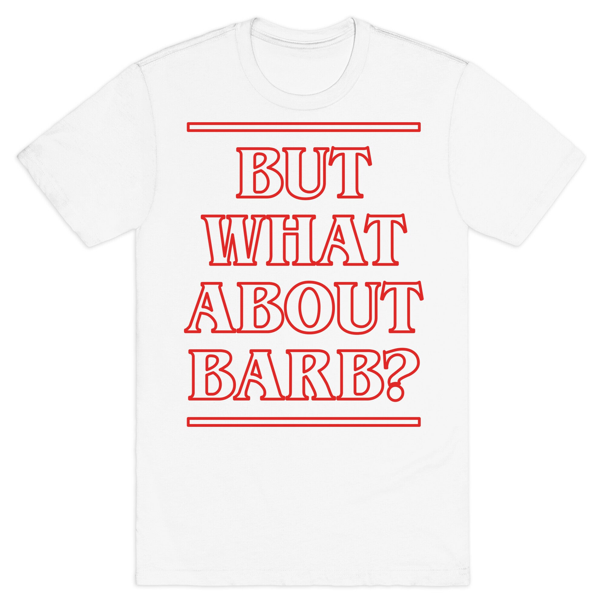 But What About Barb? T-Shirt