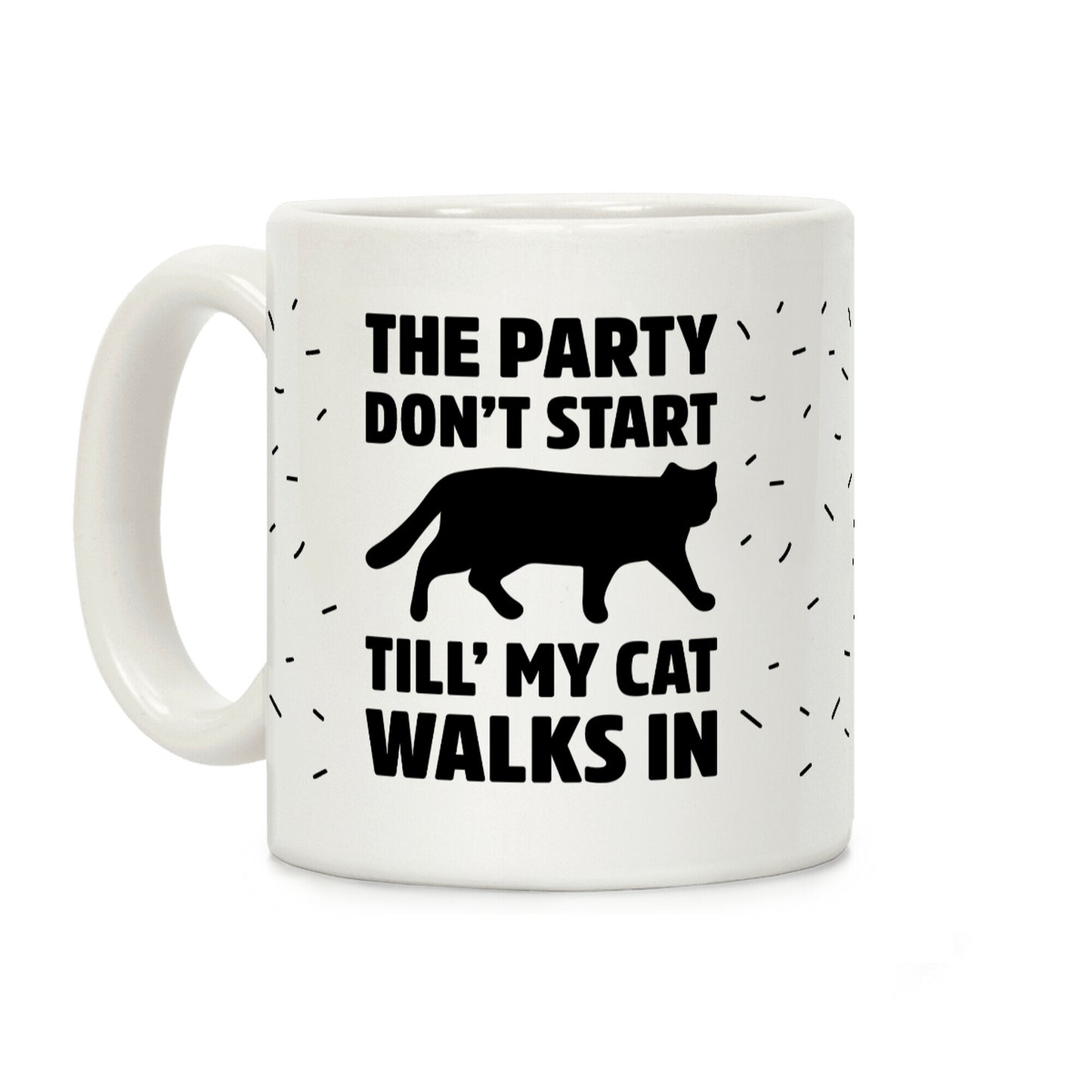 The Party Don't Start Till' I Walk In Coffee Mug