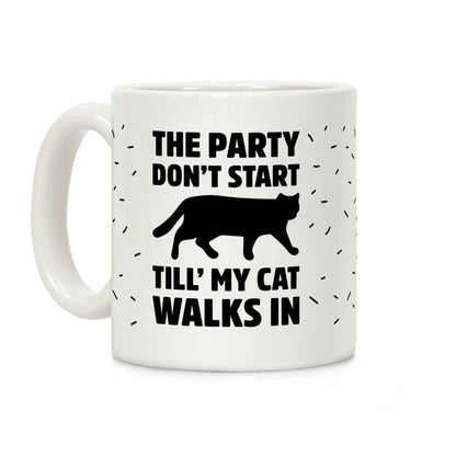 The Party Don't Start Till' I Walk In Coffee Mug