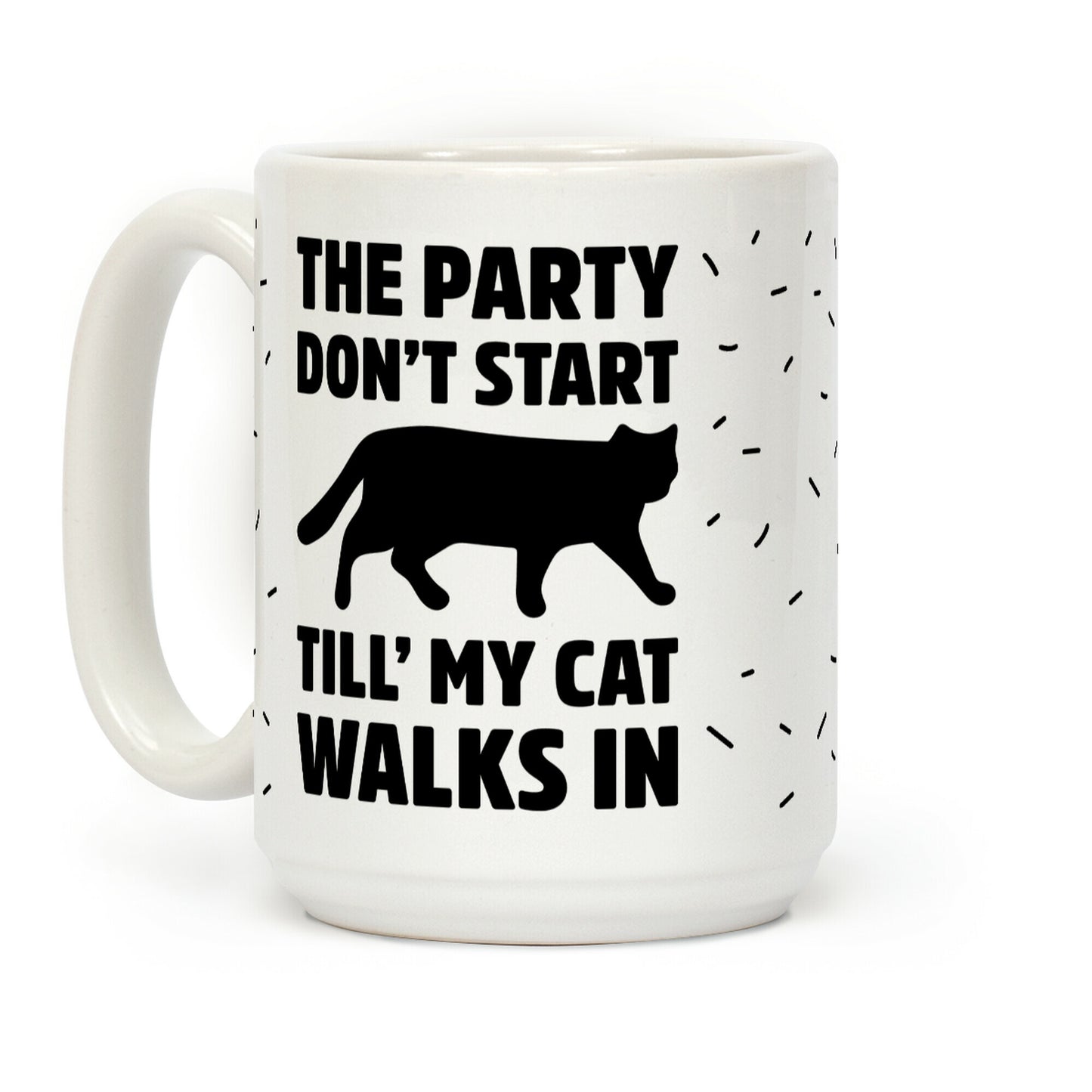 The Party Don't Start Till' I Walk In Coffee Mug
