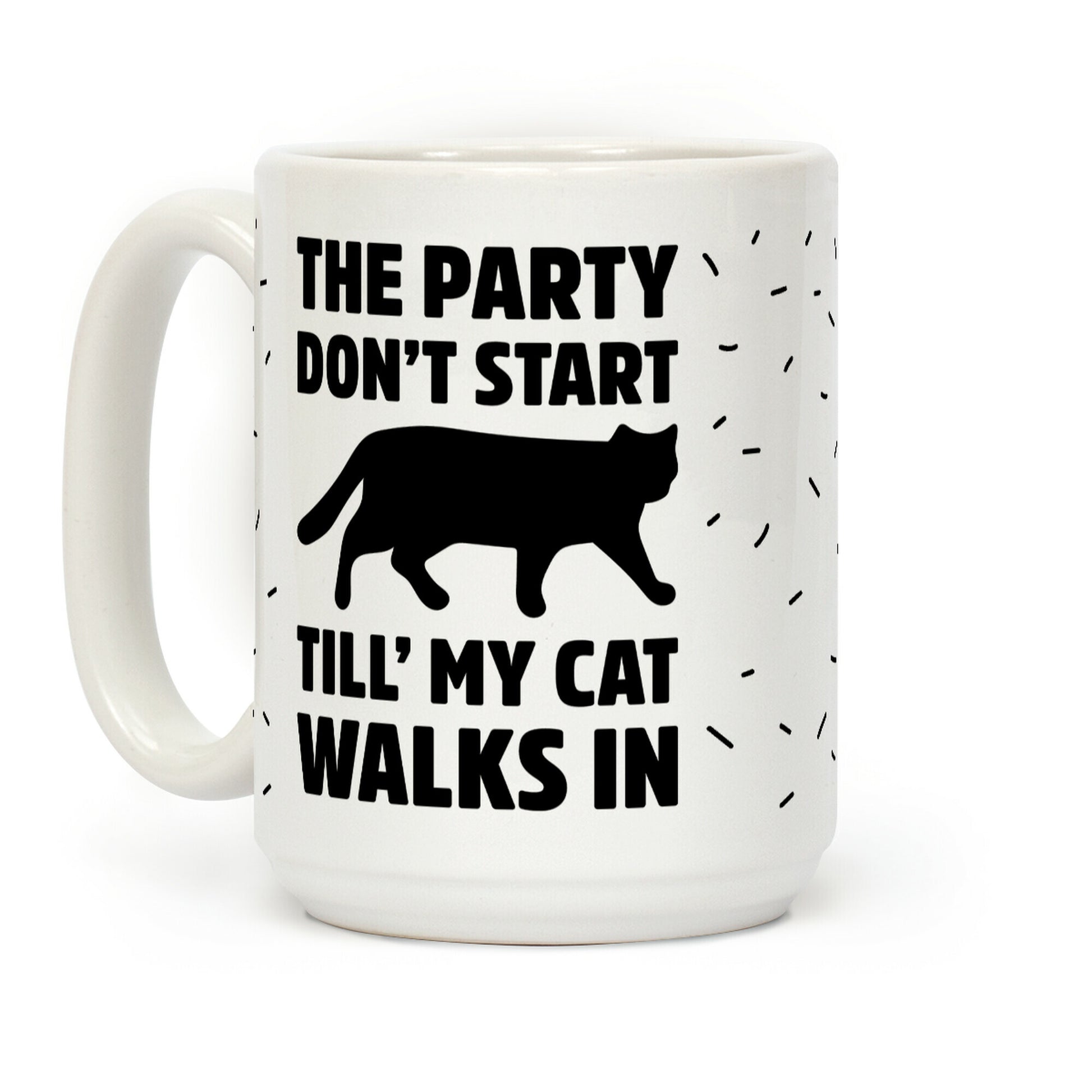 The Party Don't Start Till' I Walk In Coffee Mug