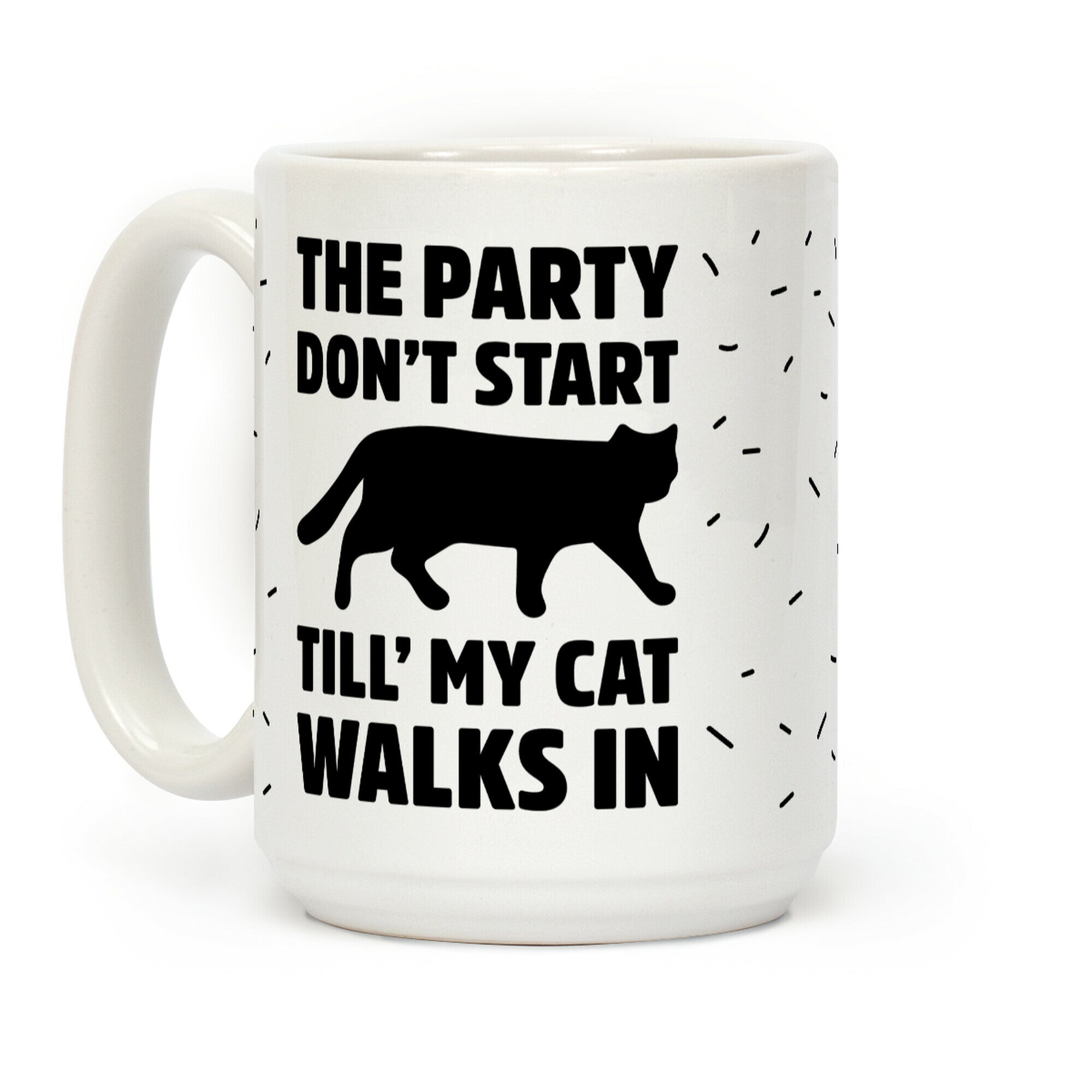 The Party Don't Start Till' I Walk In Coffee Mug