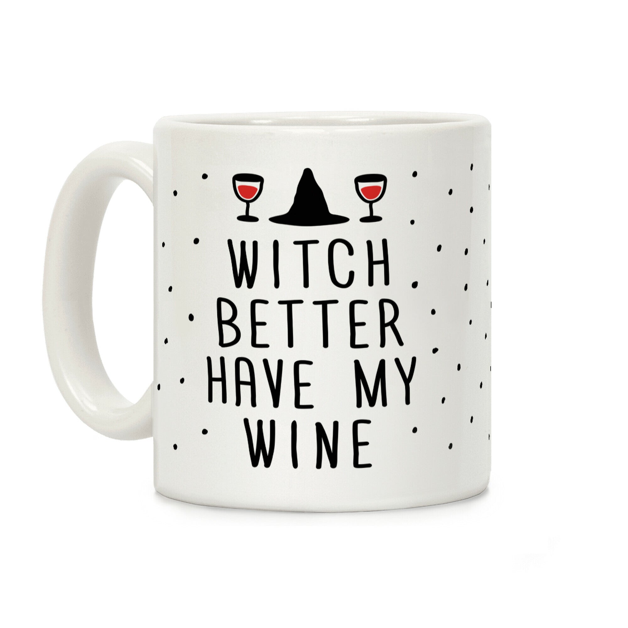 Witch Better Have My Wine Coffee Mug