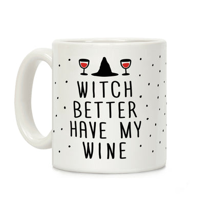 Witch Better Have My Wine Coffee Mug