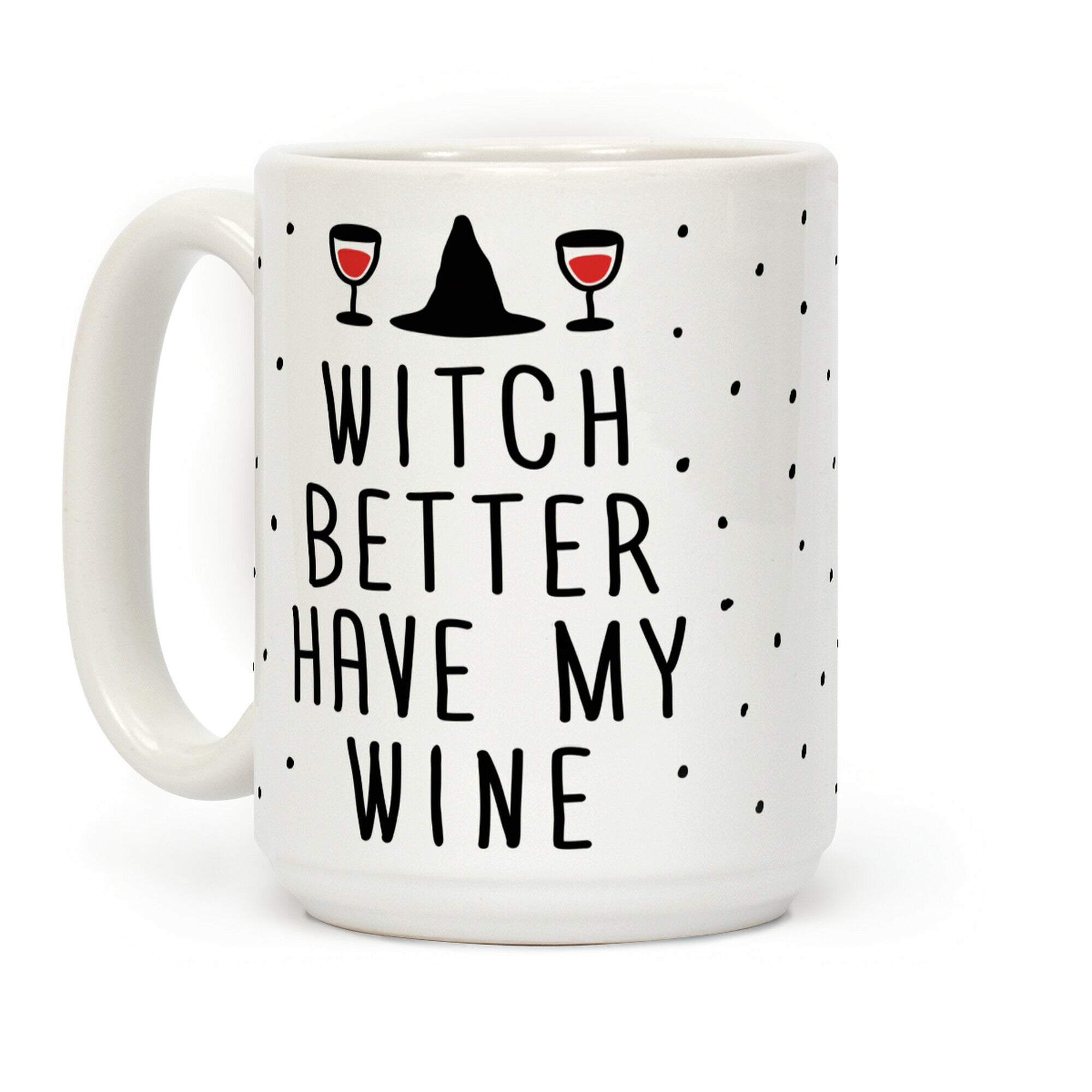 Witch Better Have My Wine Coffee Mug