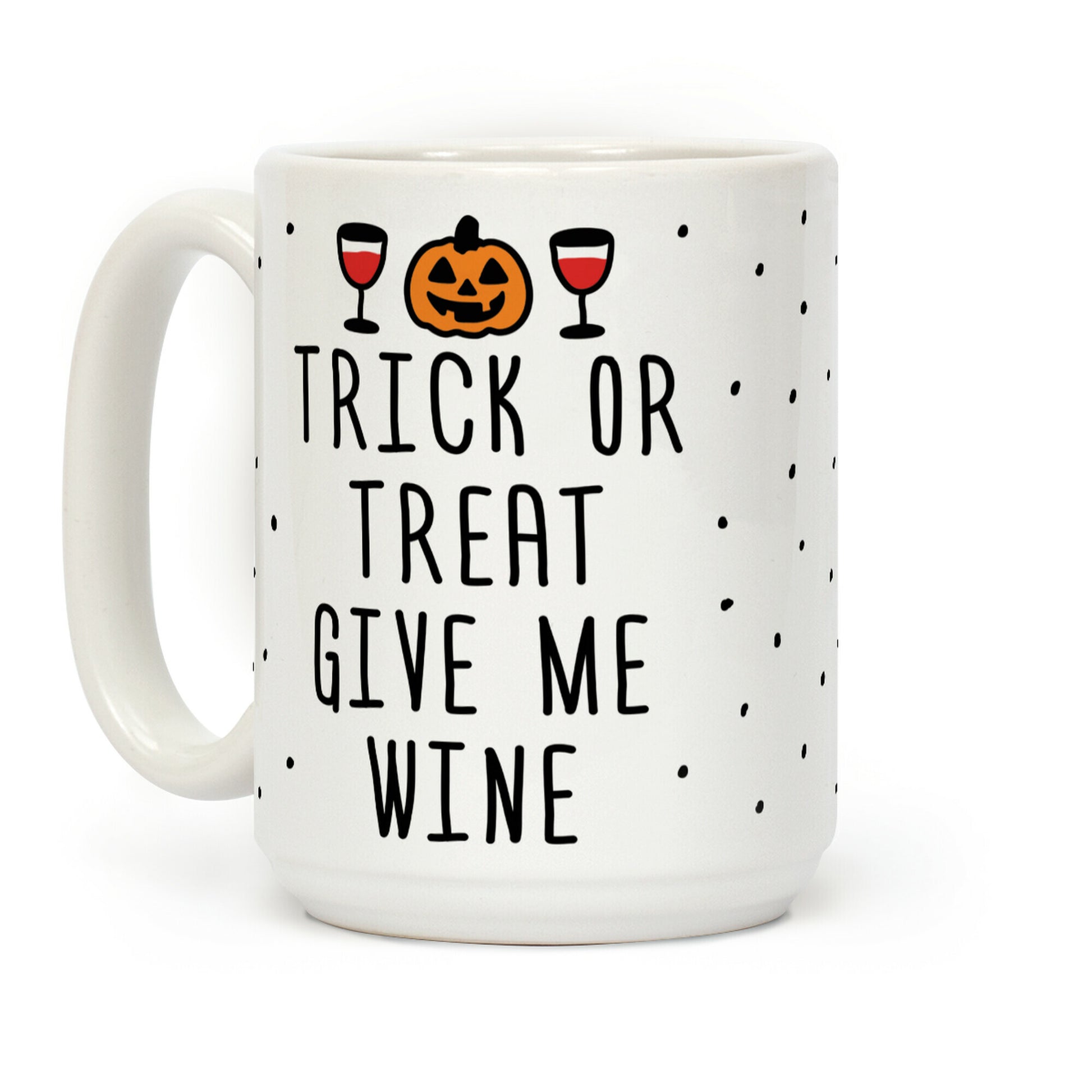 Trick Or Treat Give Me Wine Coffee Mug