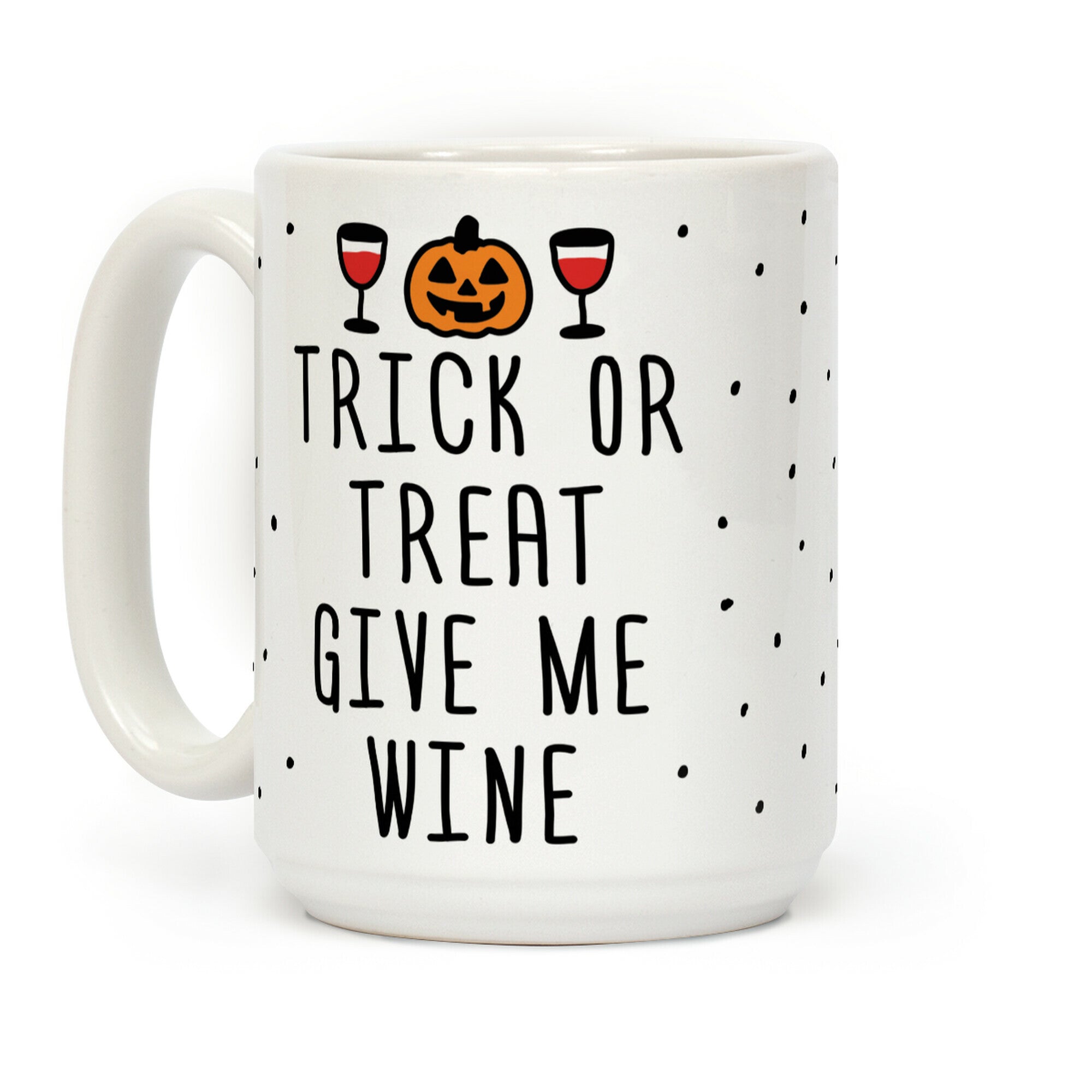Trick Or Treat Give Me Wine Coffee Mug