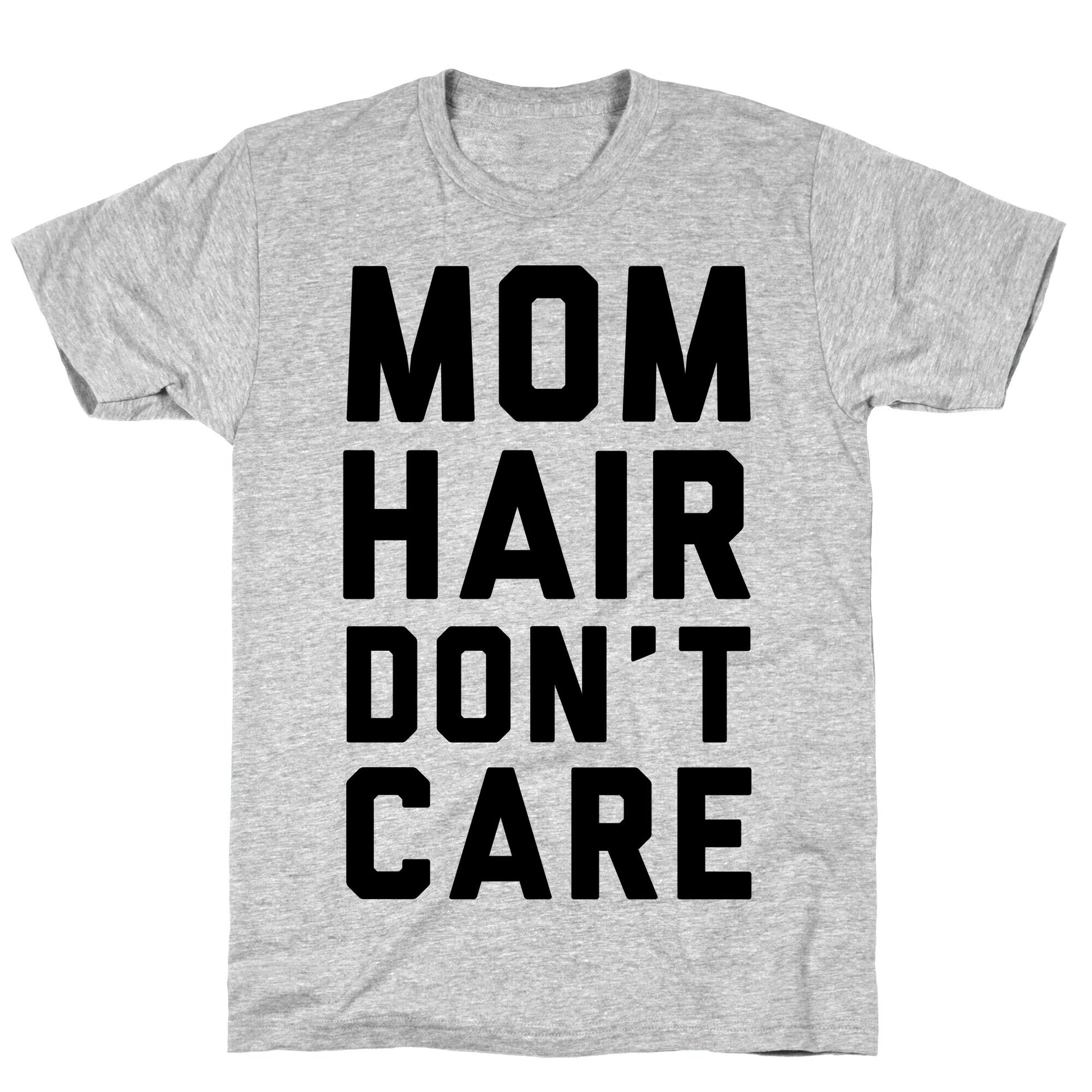 Mom Hair Don't Care T-Shirt