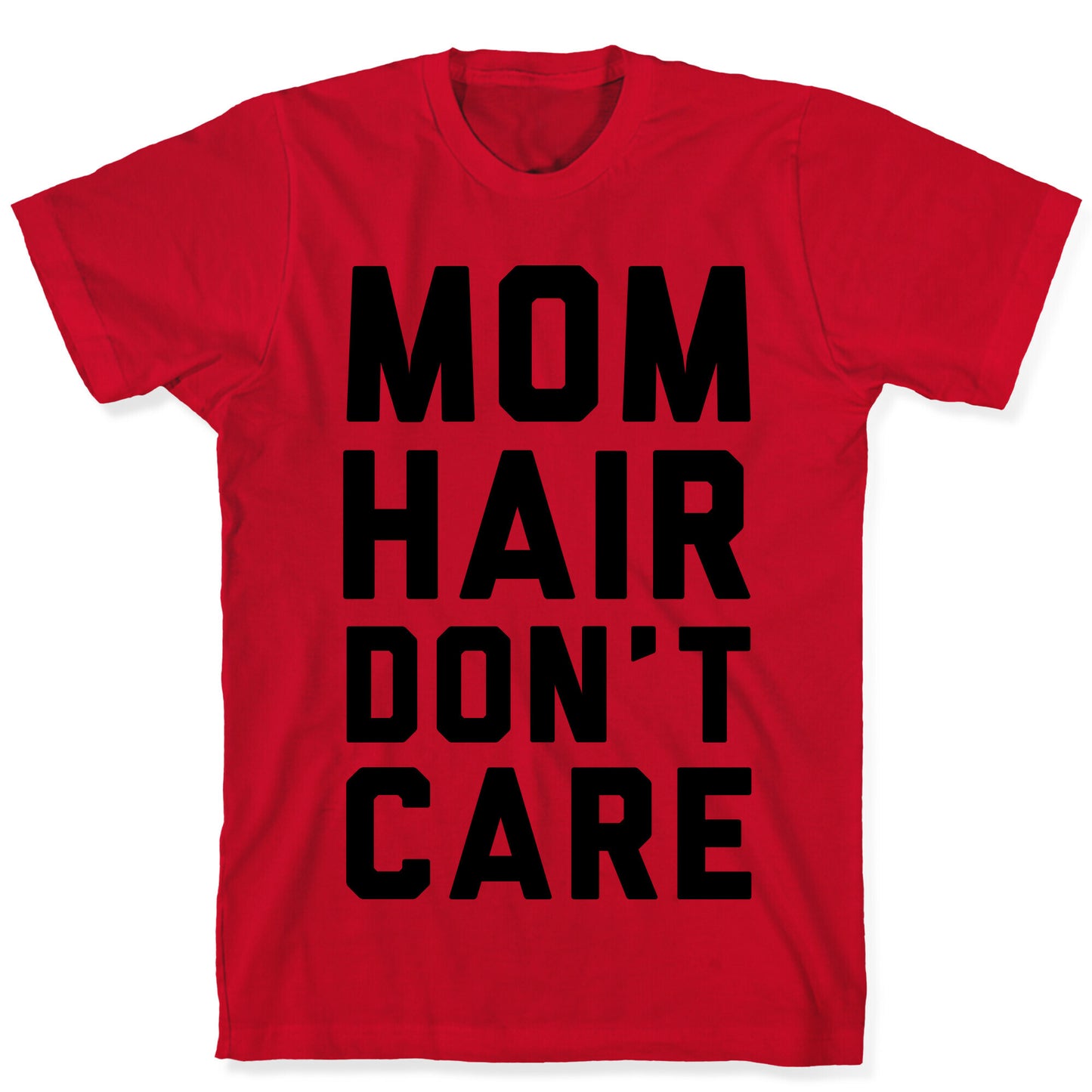Mom Hair Don't Care T-Shirt