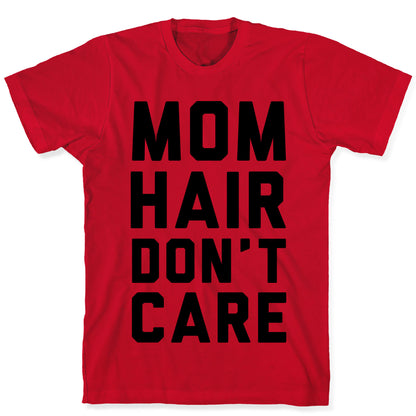 Mom Hair Don't Care T-Shirt