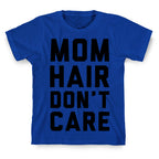 Mom Hair Don't Care T-Shirt