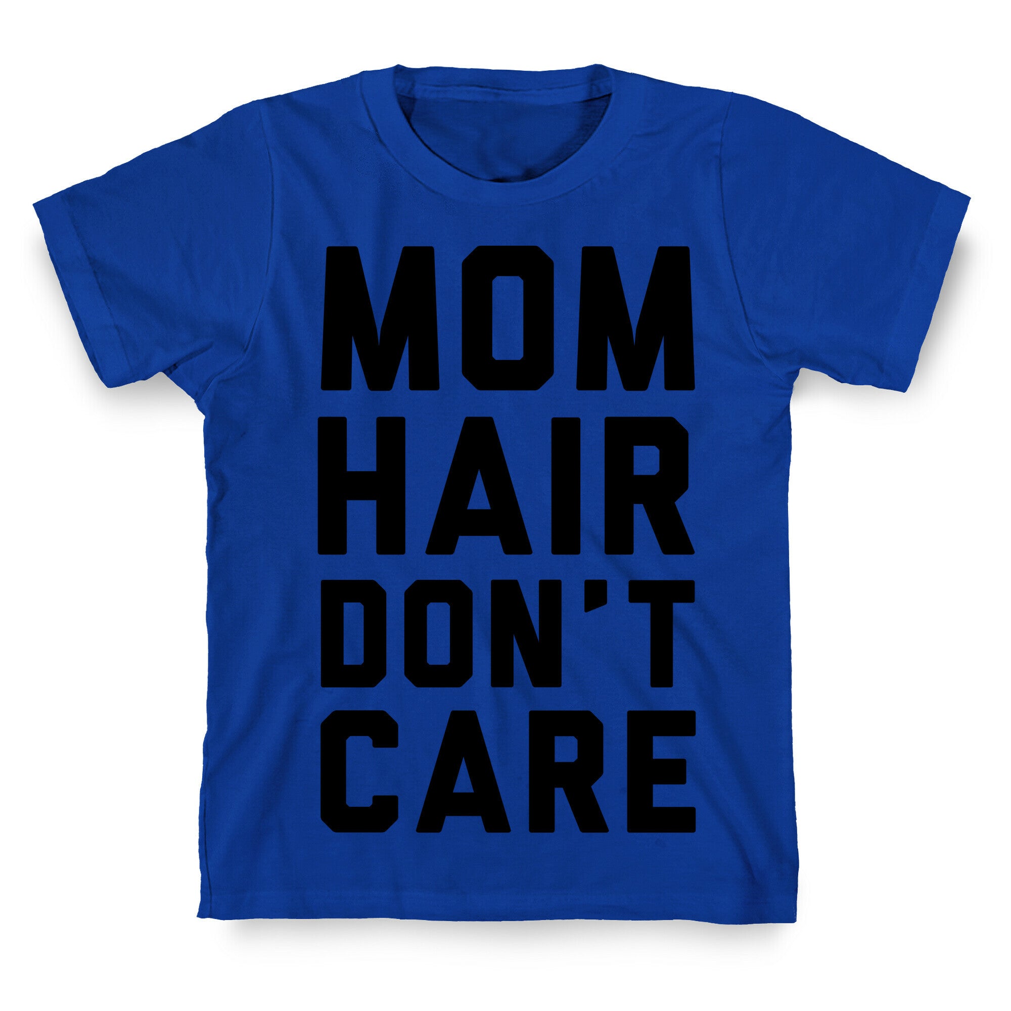 Mom Hair Don't Care T-Shirt
