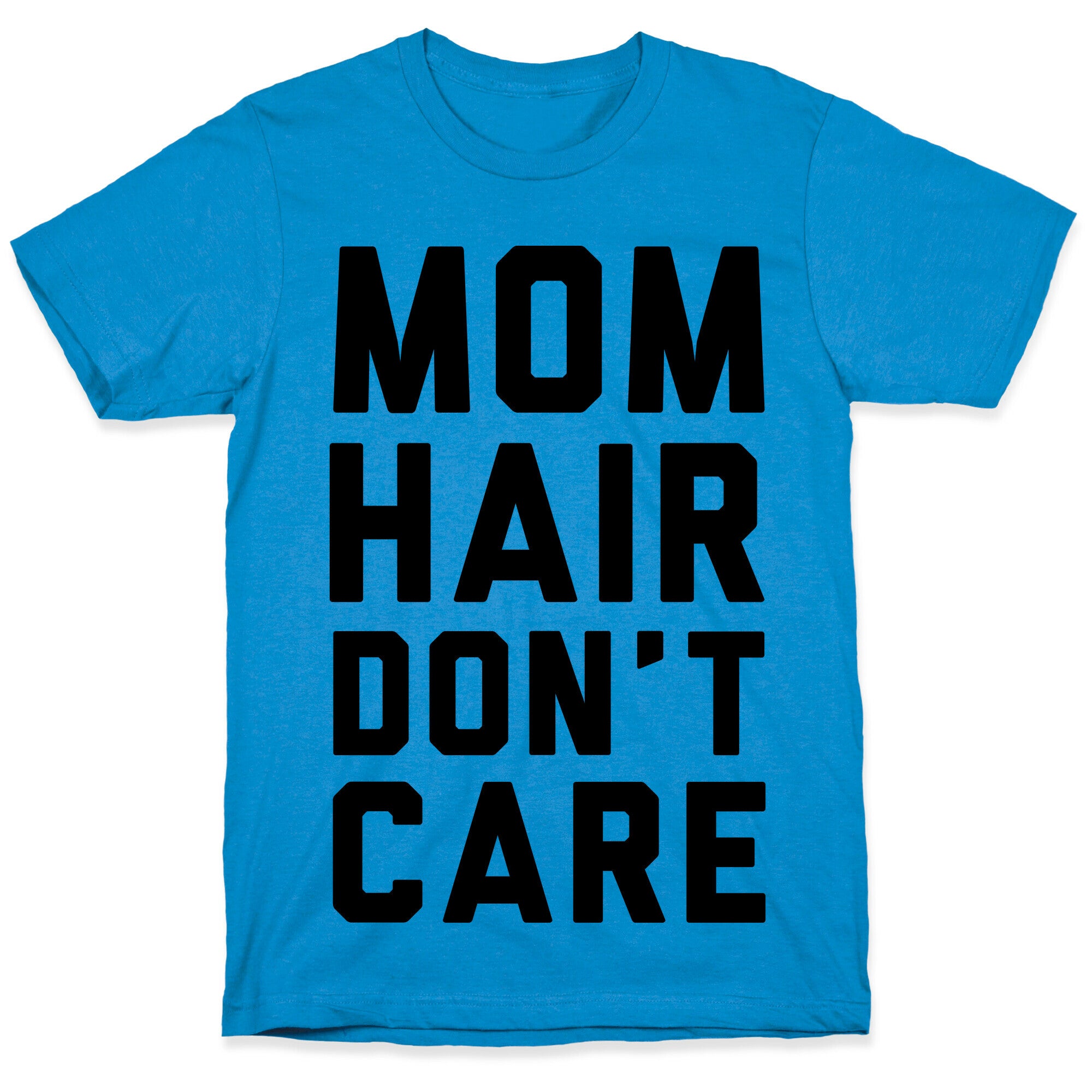 Mom Hair Don't Care T-Shirt