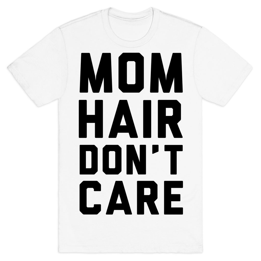 Mom Hair Don't Care T-Shirt