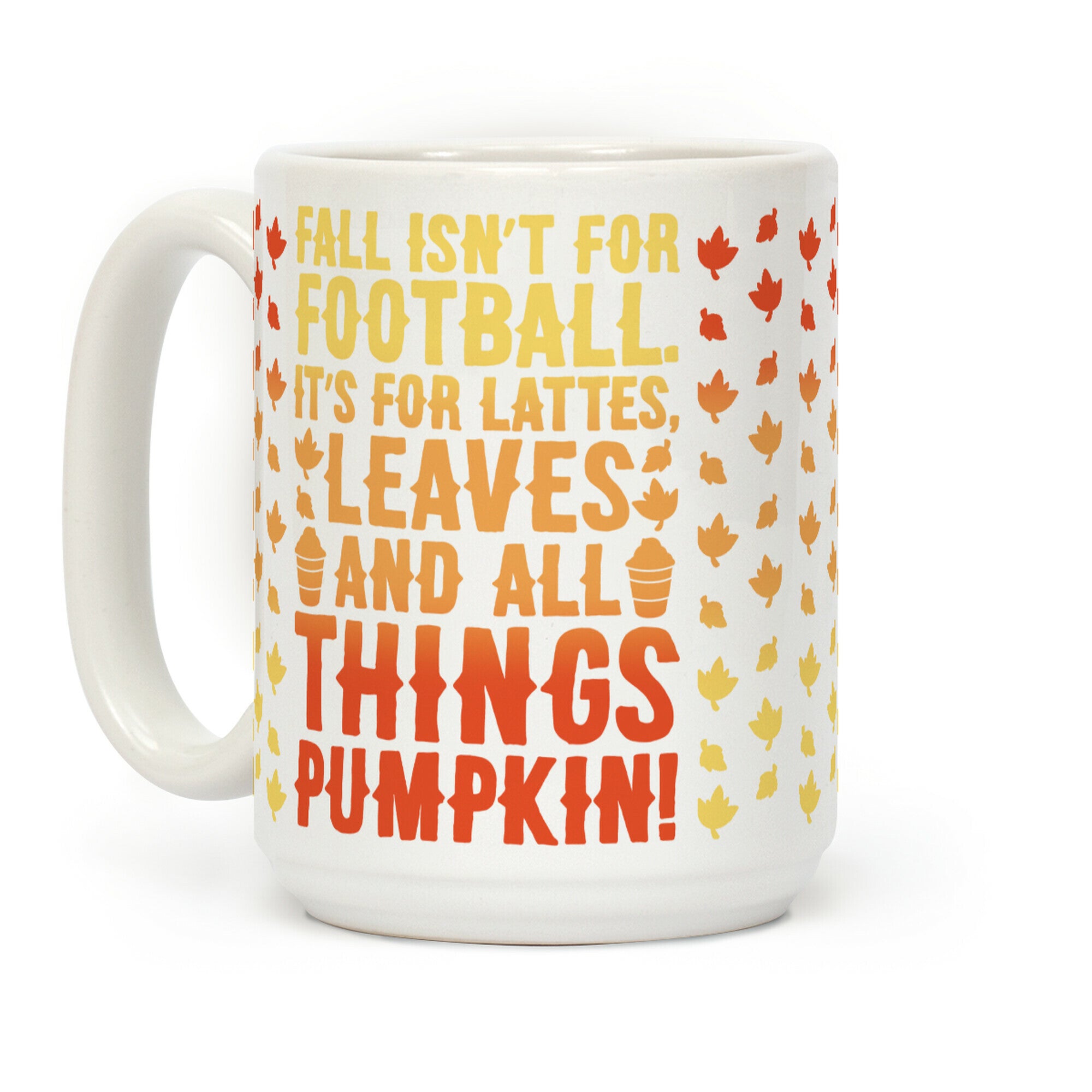 Fall Is For Lattes, Leaves and All Things Pumpkin Coffee Mug