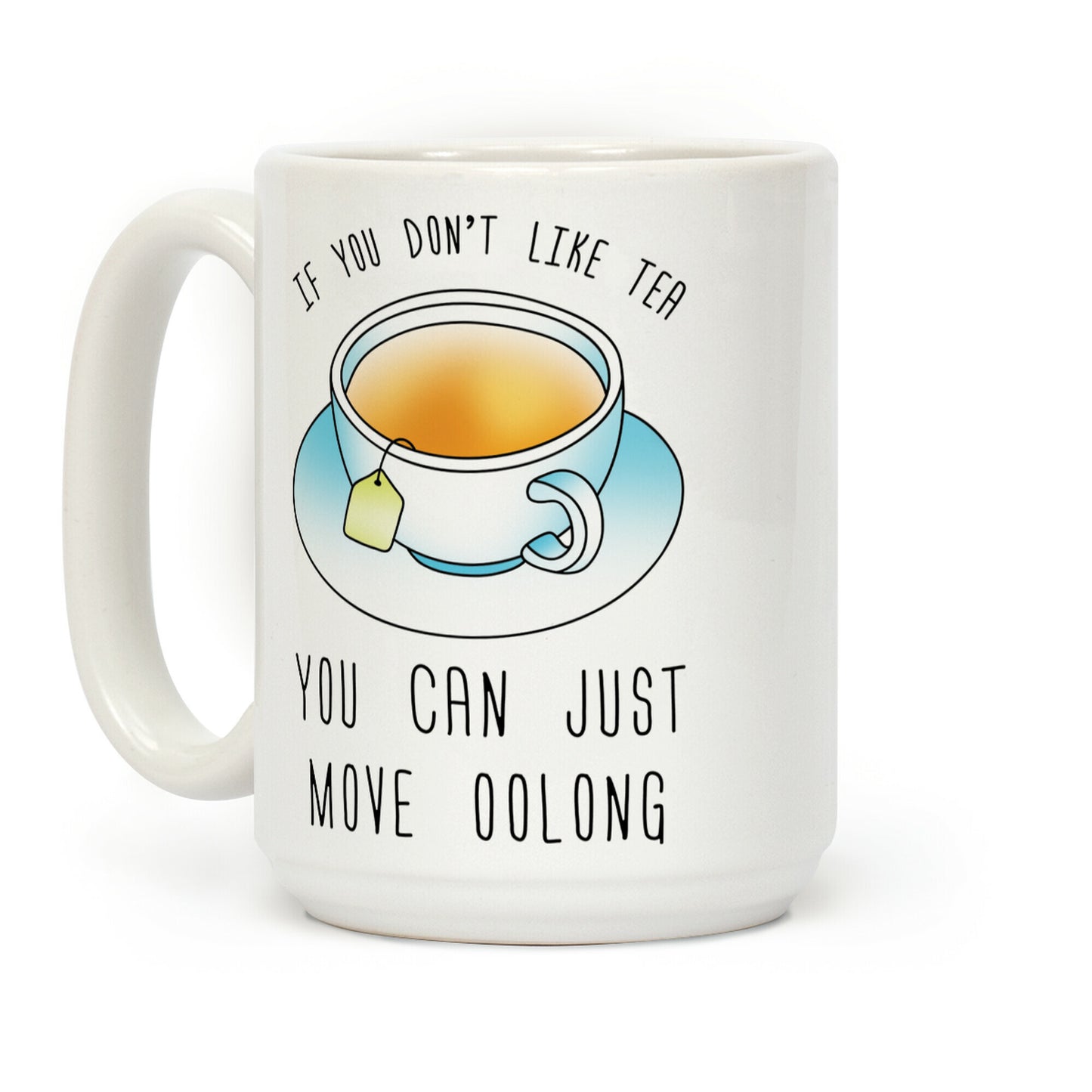 If You Don't Like Tea You Can Just Move Oolong Coffee Mug