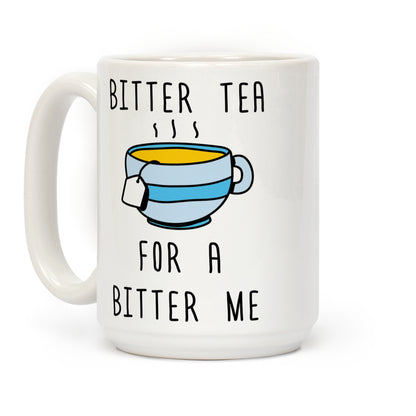 Bitter Tea For A Bitter Me Coffee Mug