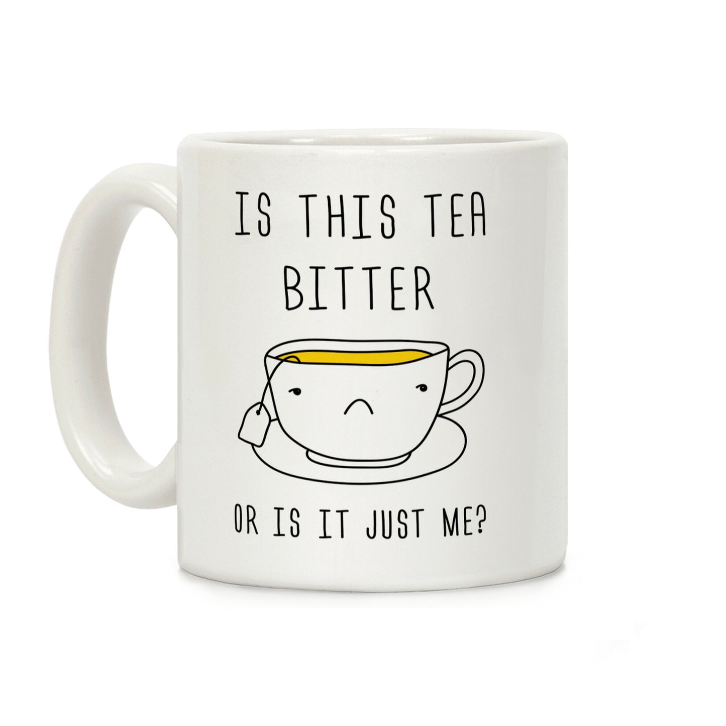 Is This Tea Bitter Or Is It Just Me Coffee Mug