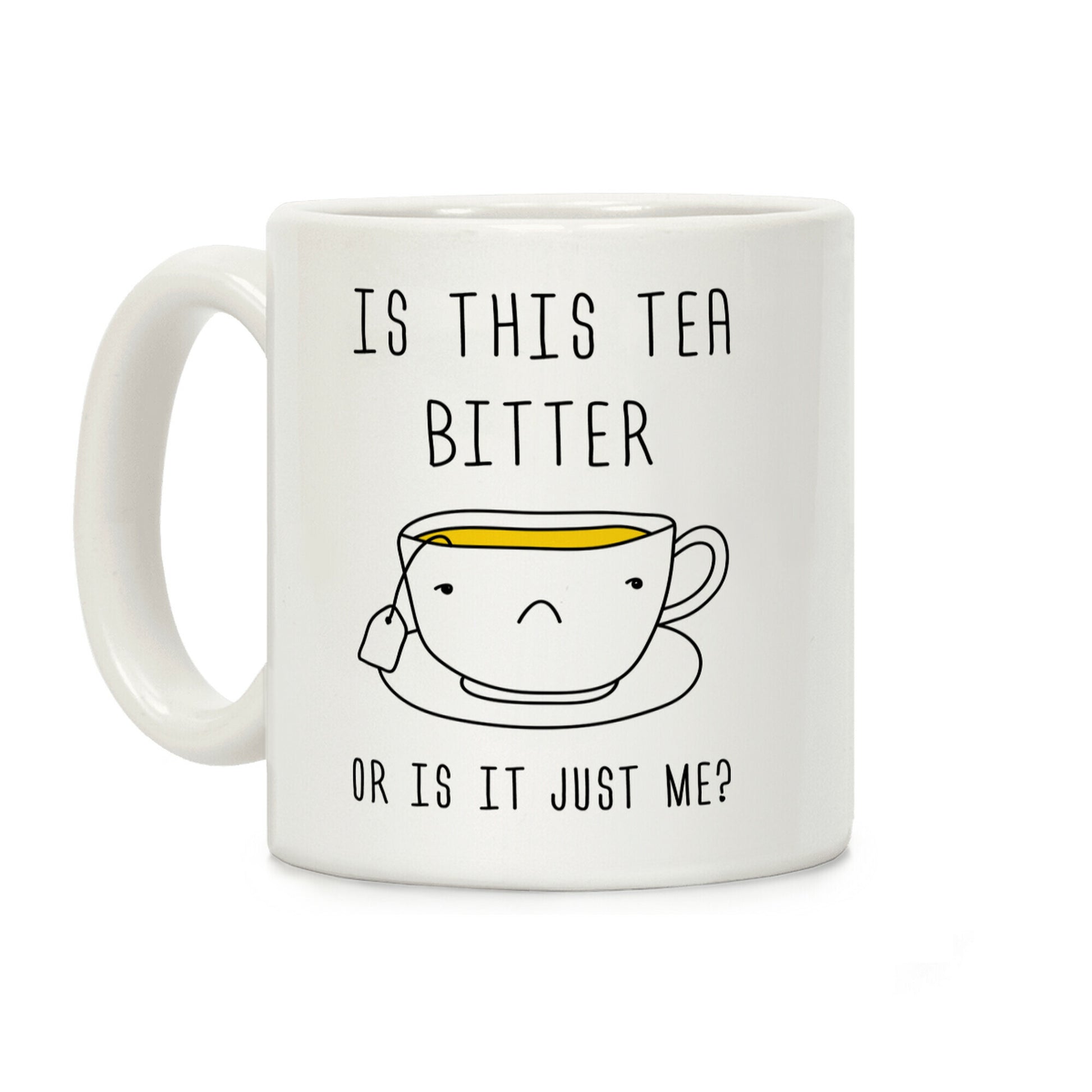Is This Tea Bitter Or Is It Just Me Coffee Mug