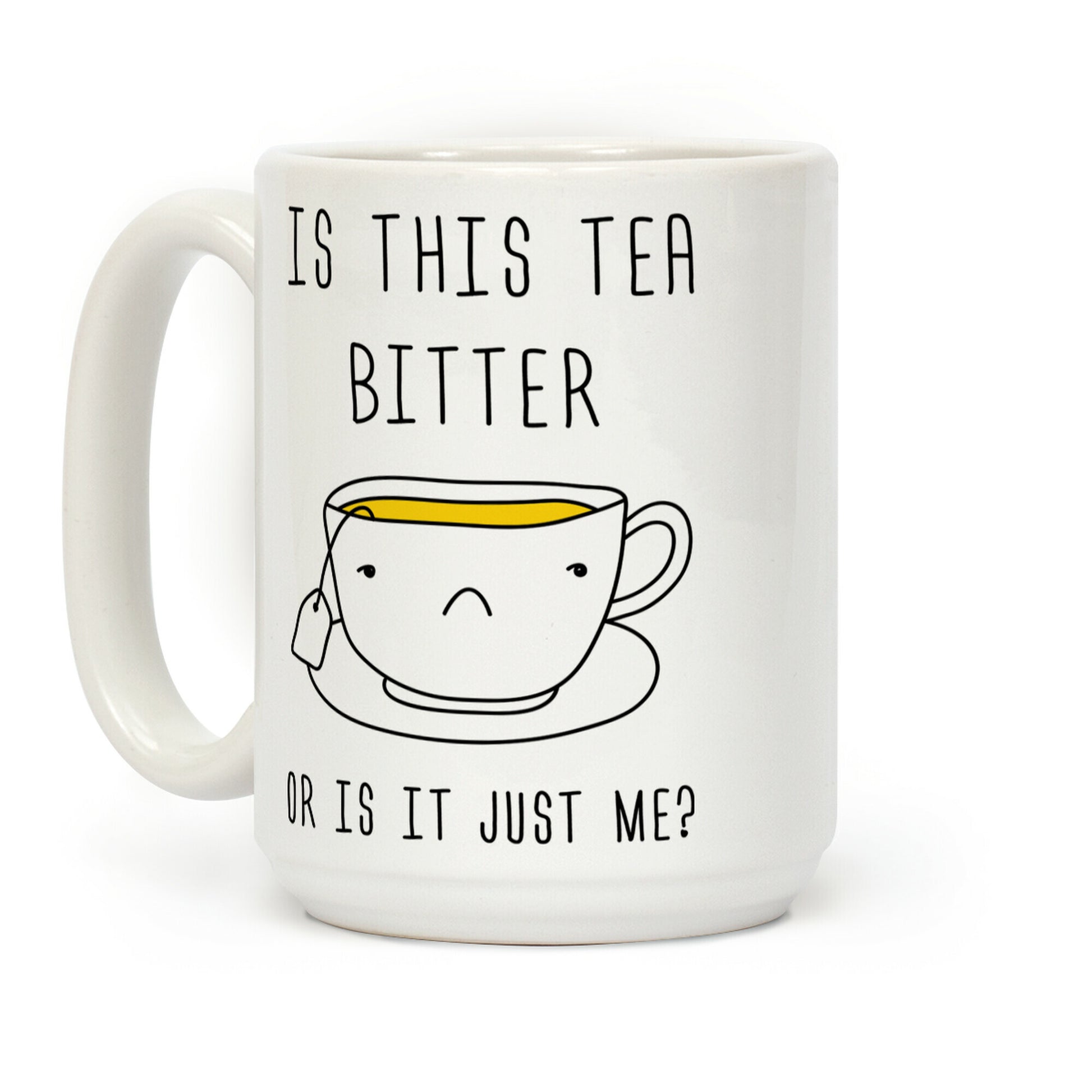 Is This Tea Bitter Or Is It Just Me Coffee Mug