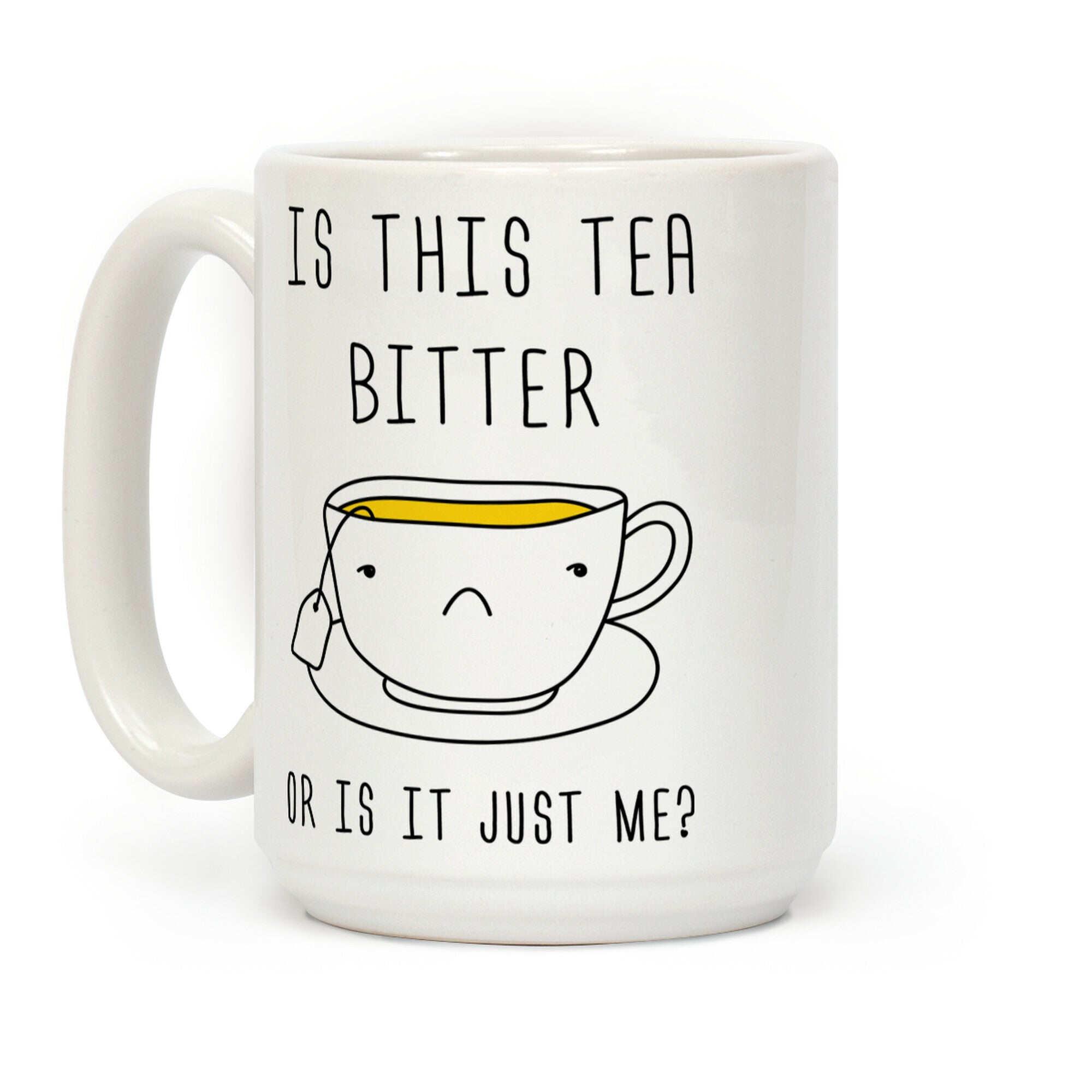 Is This Tea Bitter Or Is It Just Me Coffee Mug