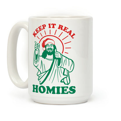 Keep It Real Homies - Jesus Coffee Mug