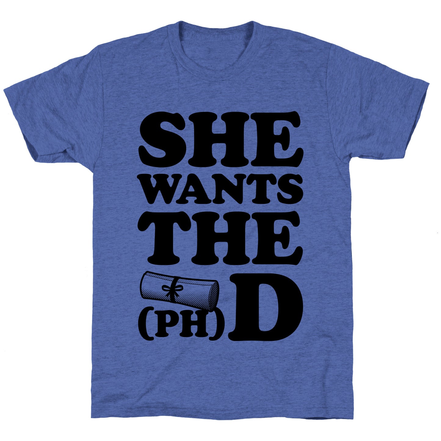 She Wants the (Ph)D Unisex Triblend Tee