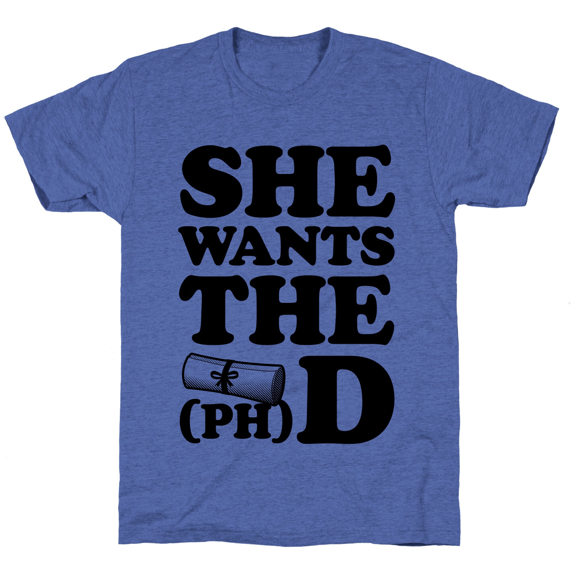 She Wants the (Ph)D Unisex Triblend Tee