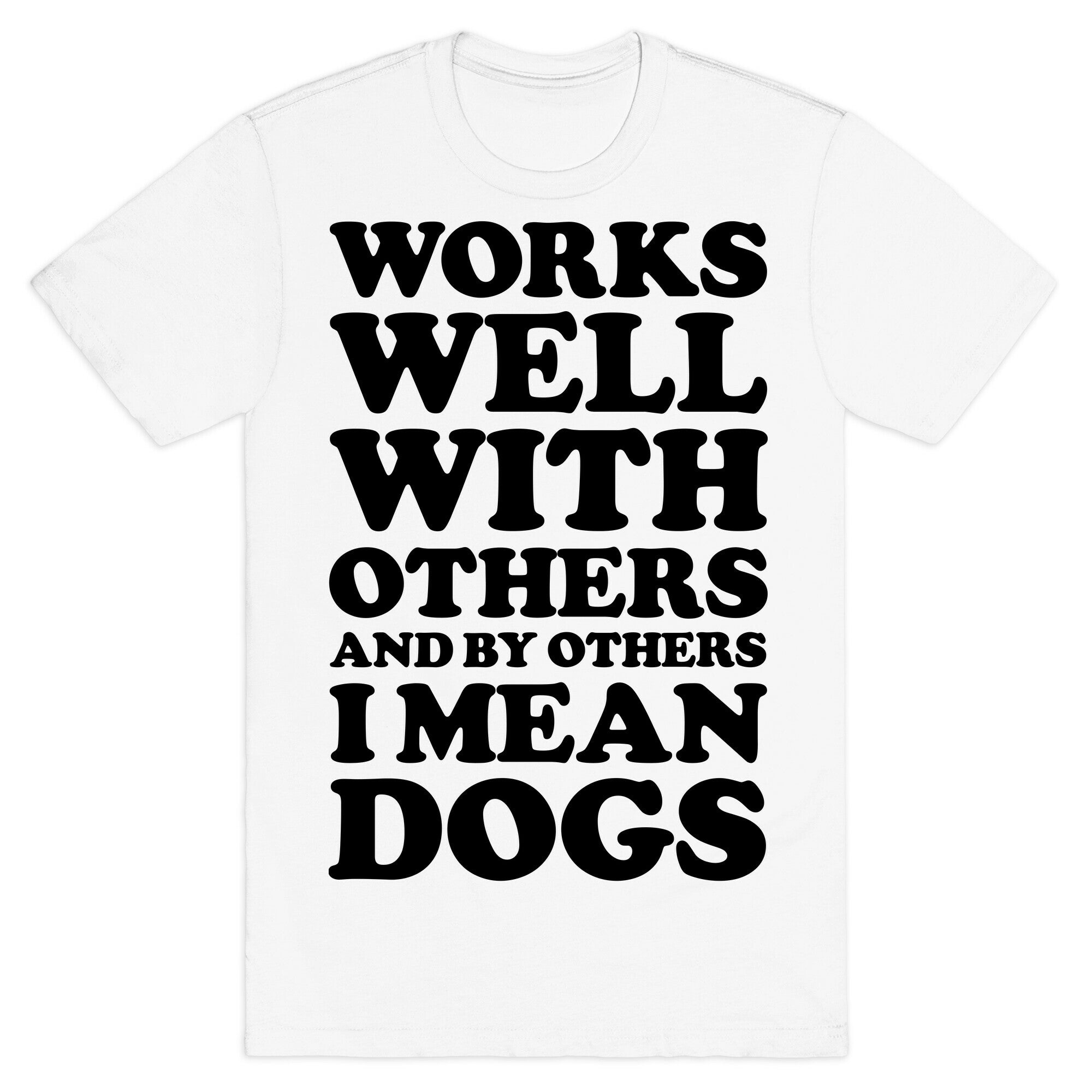 By Others I Mean Dogs T-Shirt