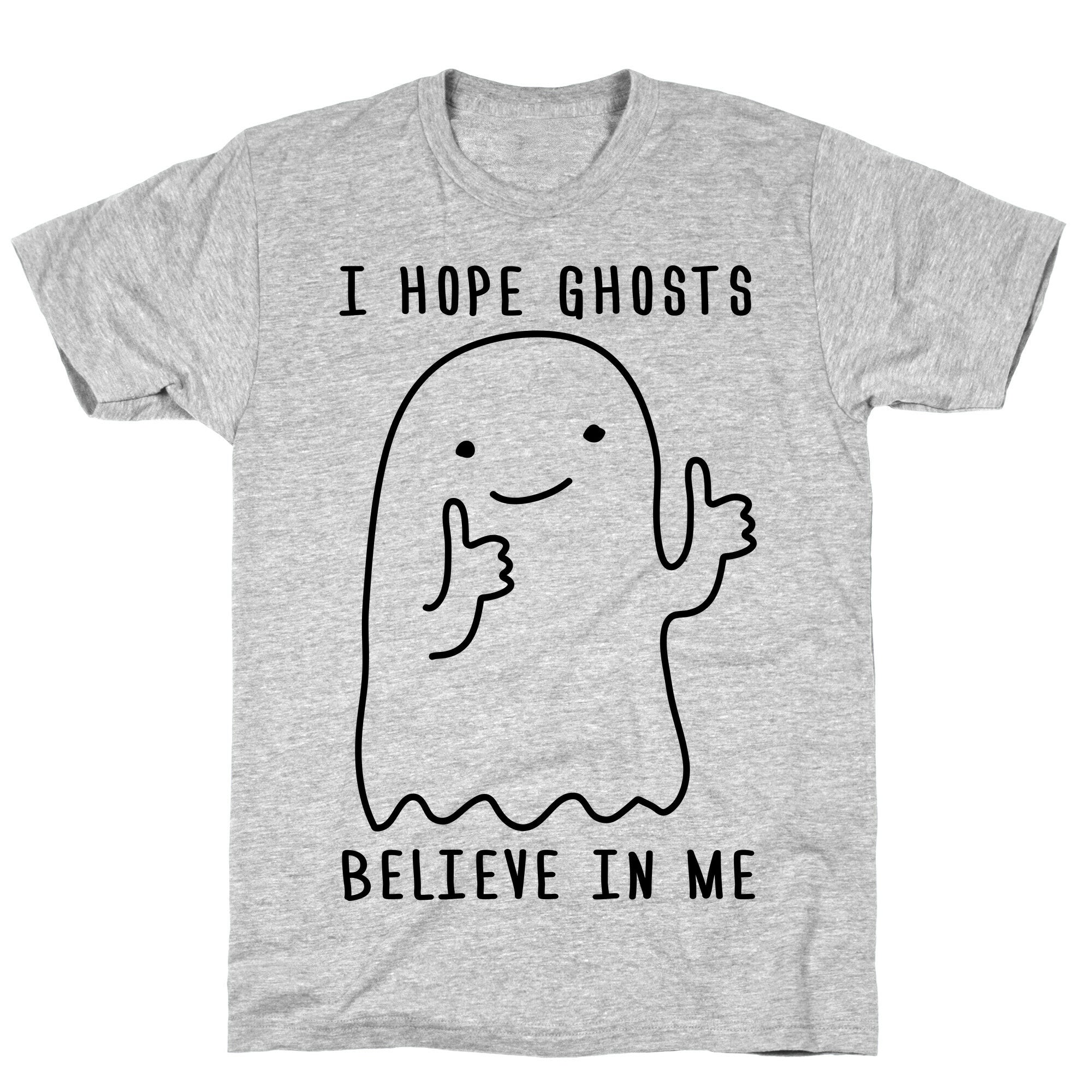 I Hope Ghosts Believe In Me T-Shirt