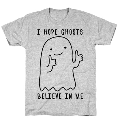 I Hope Ghosts Believe In Me T-Shirt
