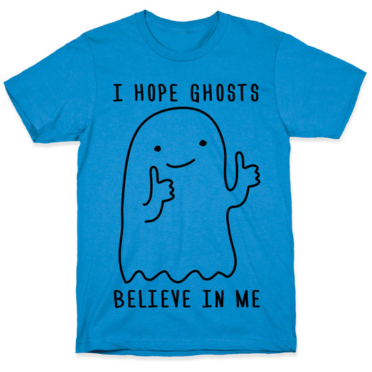 I Hope Ghosts Believe In Me T-Shirt