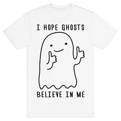 I Hope Ghosts Believe In Me T-Shirt