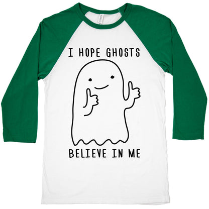 I Hope Ghosts Believe In Me Baseball Tee