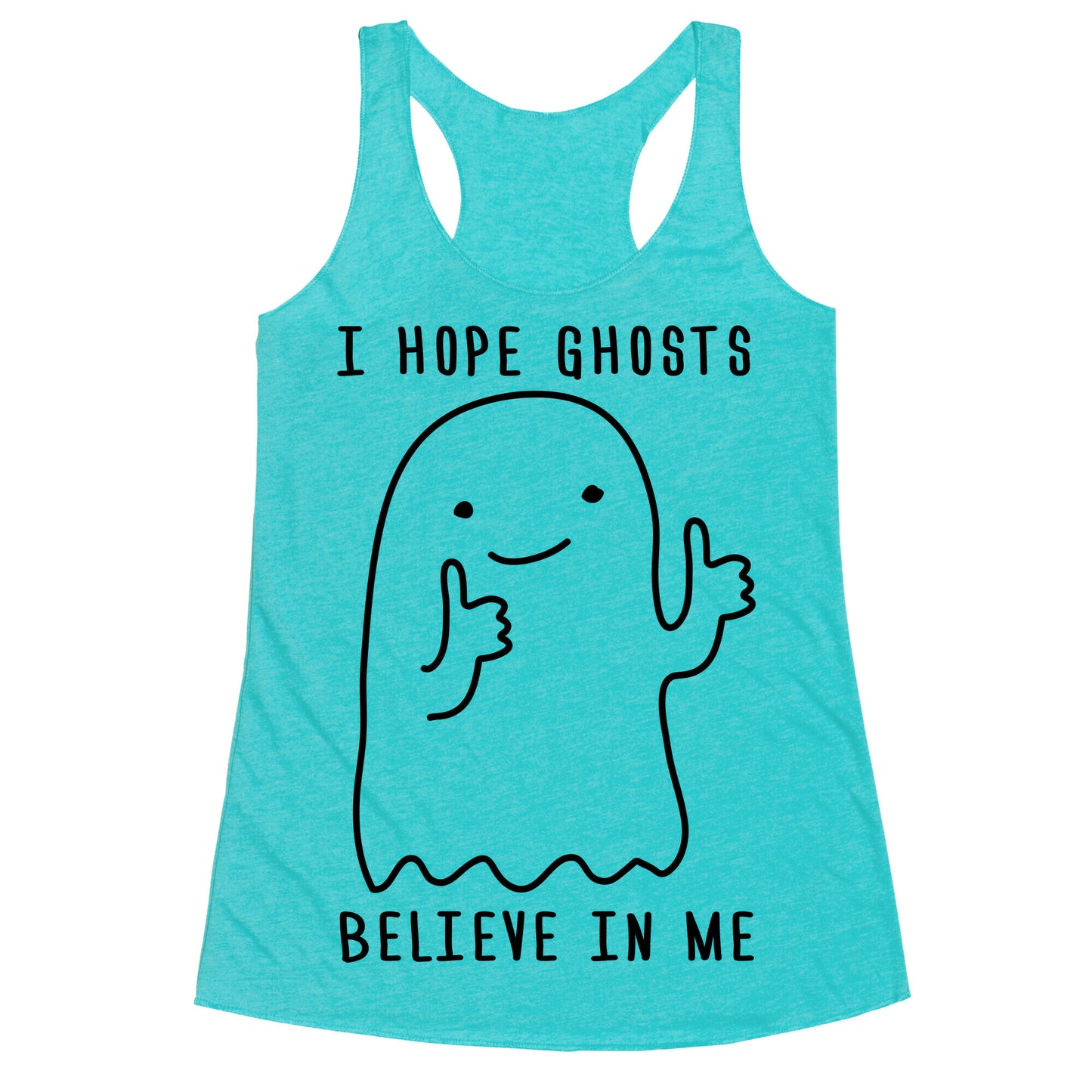 I Hope Ghosts Believe In Me Racerback Tank