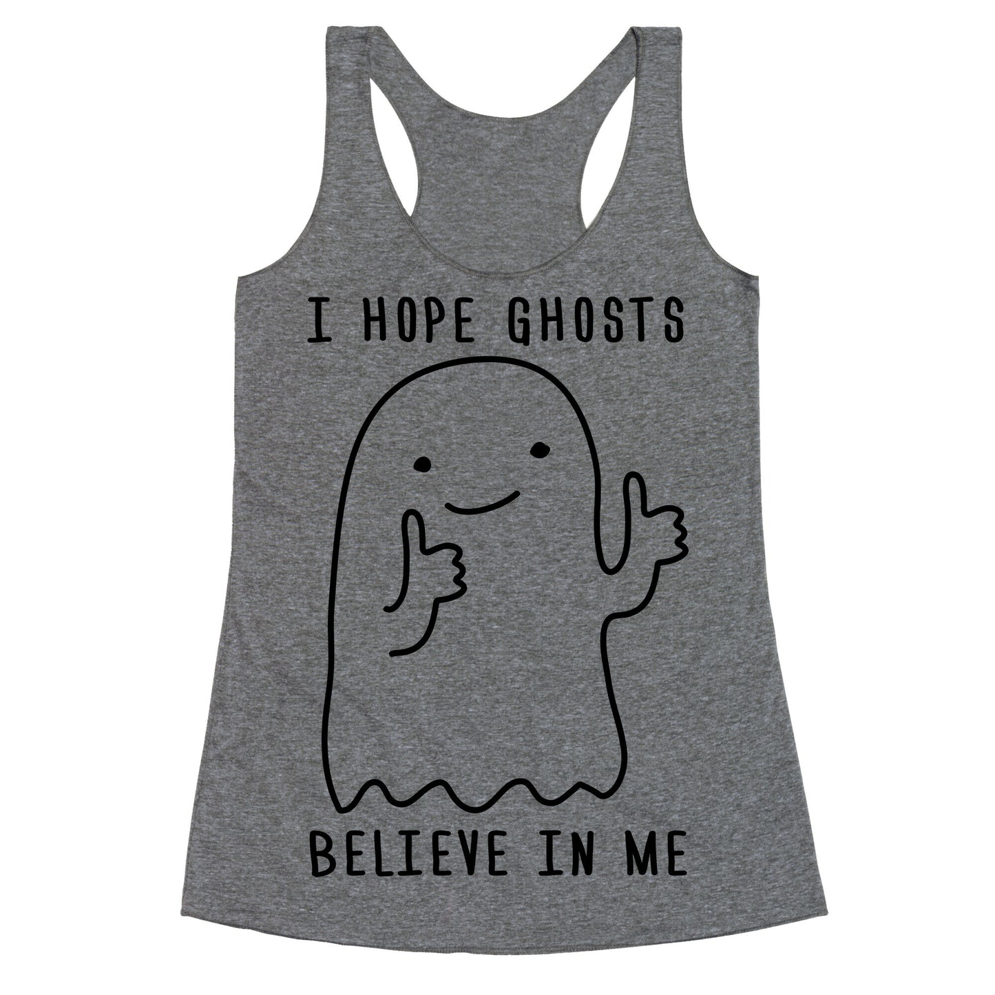 I Hope Ghosts Believe In Me Racerback Tank