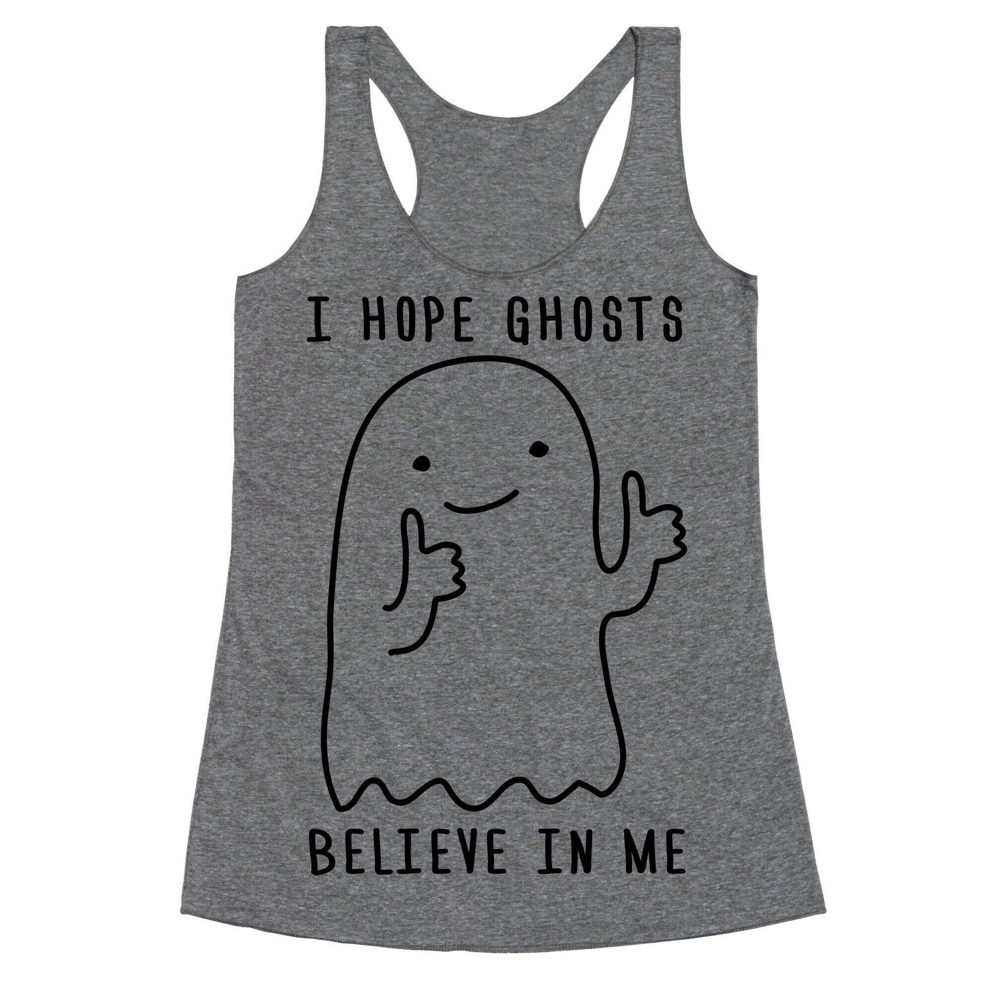 I Hope Ghosts Believe In Me Racerback Tank