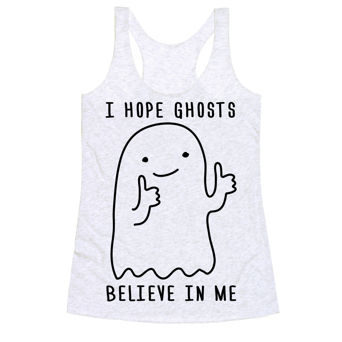 I Hope Ghosts Believe In Me Racerback Tank