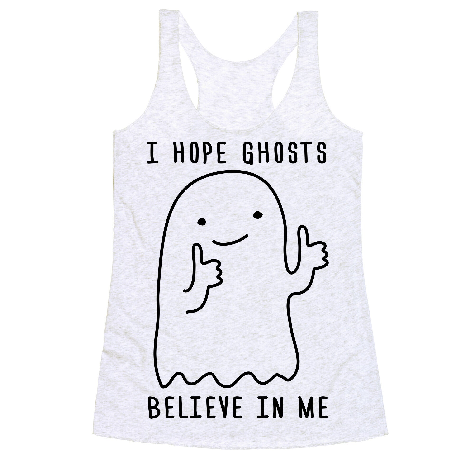 I Hope Ghosts Believe In Me Racerback Tank