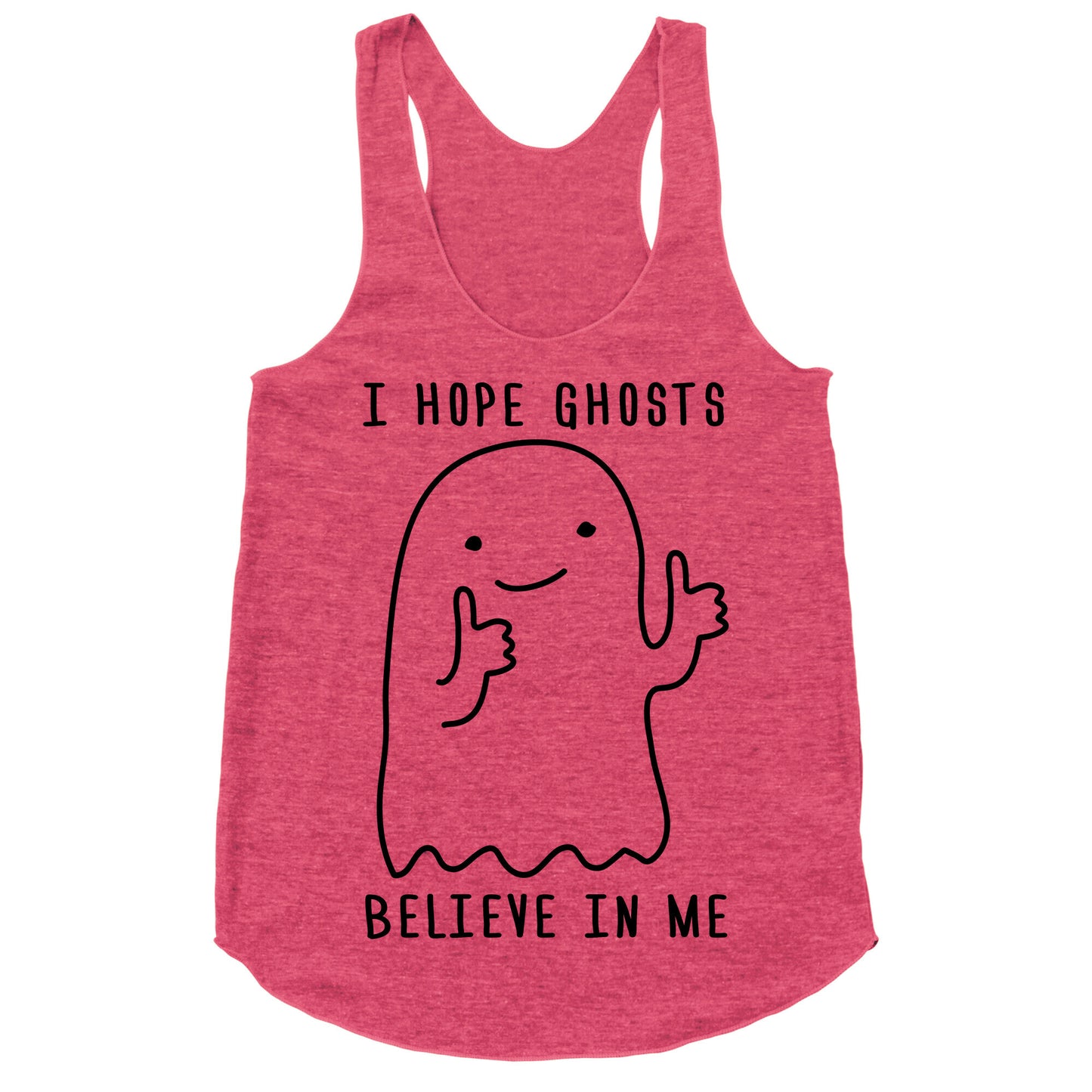 I Hope Ghosts Believe In Me Racerback Tank
