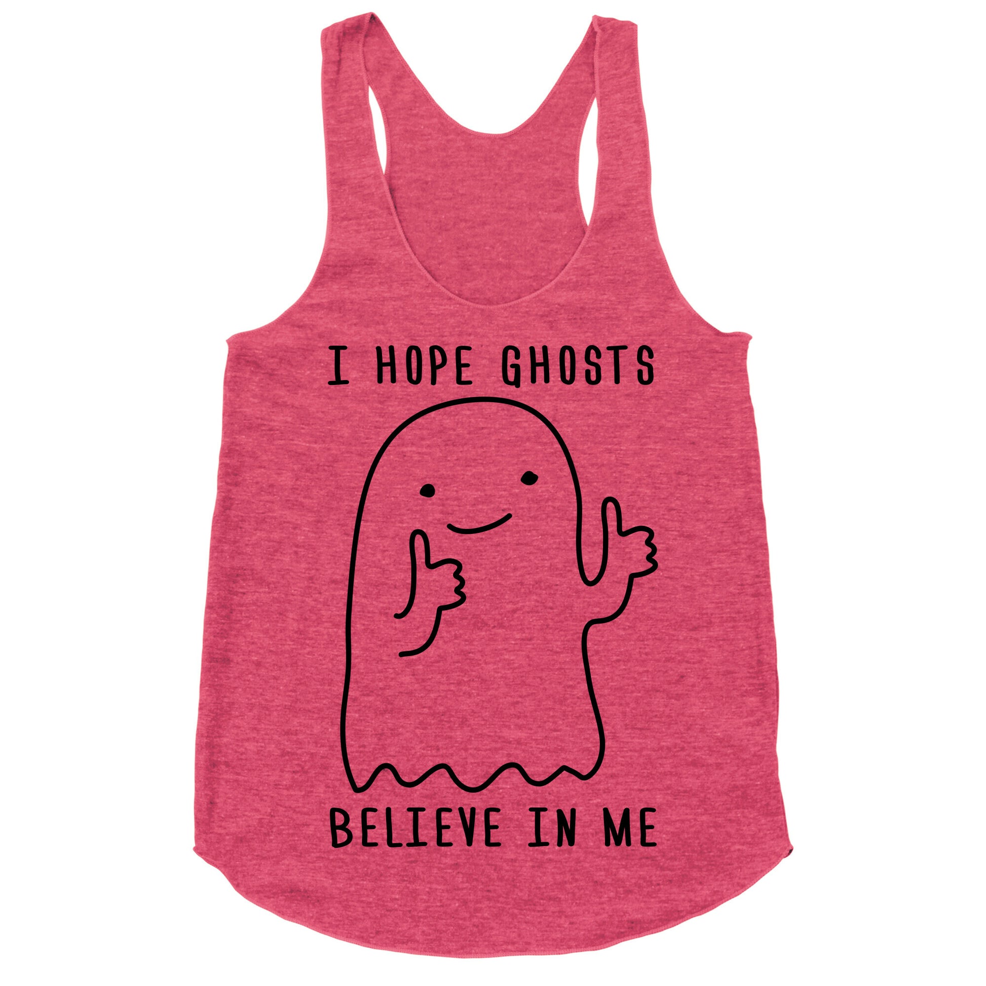 I Hope Ghosts Believe In Me Racerback Tank