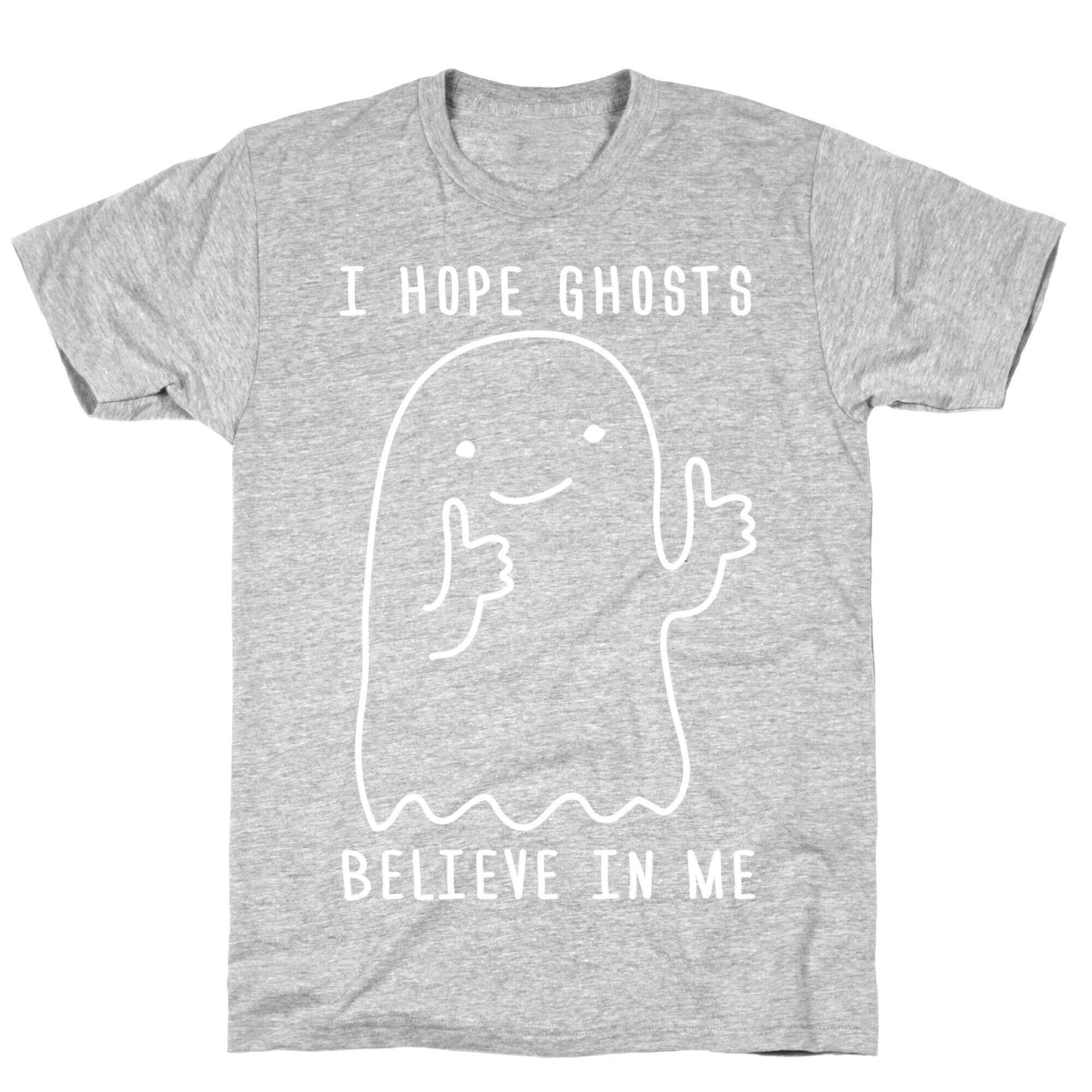 I Hope Ghosts Believe In Me T-Shirt